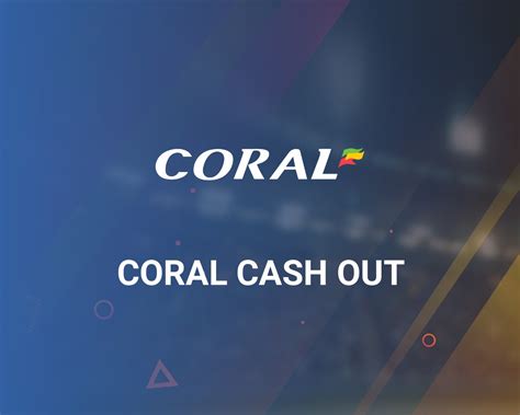 coral cash out online.